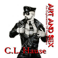 Art And Sex - An Exploration Of Gay Erotica C.L. Hause Author