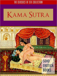 KAMA SUTRA - THE BESTSELLING SEX GUIDE TO SEXUAL POSITIONS (Soho Erotica Books) Uncensored Bestselling Erotic Classic Sex Guide from The Sex Classics