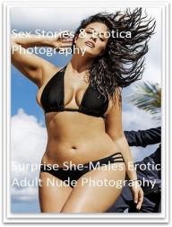 Sex Stories & Erotica Photography: Surprise She-Males Erotic Adult Nude Photography ( Erotic Photography, Erotic Stories, Nude Photos, Naked , Adult N