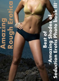 Bondage: Amazing Rough Erotica Amazing Shades of Seduction Erotis Photo book III ( Erotic Photography, Erotic Stories, Nude Photos, Naked, Adult Nudes