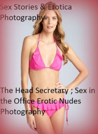 Sex Stories & Erotica Photography: The Head Secretary ; Sex in the Office Erotic Nudes Photography ( Erotic Photography, Erotic Stories, Nude Photos,