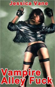 Vampire Alley Fuck (Vampire Erotica) Jessica Vane Author