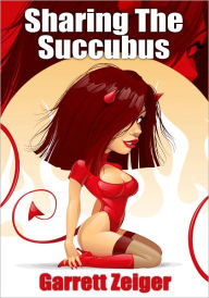 Paranormal Erotica: Sharing The Succubus (Sucking the Succubus) Garrett Zeiger Author