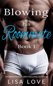 Blowing His Roommate 1 Lisa Love Author