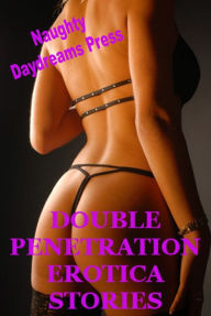 Double Penetration Erotica Stories Naughty Daydreams Press Author