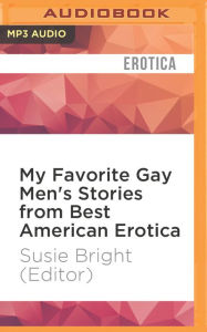 My Favorite Gay Men's Stories from Best American Erotica Susie Bright (Editor) Author