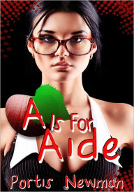 Contemporary College Erotica: A Is For Aide Portis Newman Author