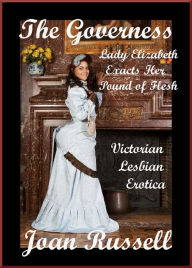 The Governess: Lady Elizabeth Exacts Her Pound of Flesh - Lesbian Erotica Joan Russell Author
