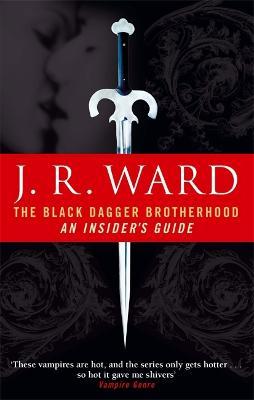 The Black Dagger Brotherhood: An Insider's Guide by J. R. Ward