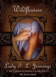 Wildflowers ~ Victorian Romance and Erotica Lady T.L. Jennings Author