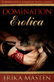 Domination Erotica: 22 Domination And Submission Erotica Shorts Erika Masten Author