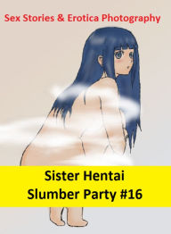Sex Stories & Erotica Photography: Sister Hentai Slumber Party #16 ( Erotic Photography, Erotic Stories, Nude Photos, Naked , Adult Nudes, Breast, Dom