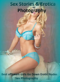 Sex Stories & Erotica Photography: Best ofDream Girls Go Down Erotic Nudes Sex Photography ( Erotic Photography, Erotic Stories, Nude Photos, Naked ,