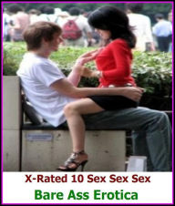 Sex Stories: X-Rated 10 Sex Sex Sex Bare Ass Erotica ( Gay, Fetish, Bondage, Sex, Erotic, Erotica, Hentai, Oral, Submisive, Confession, Erotica Photo,