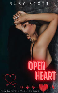 Open Heart (City General: Medic 1, #2) Ruby Scott Author