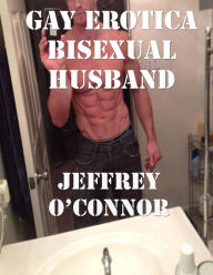 Gay Erotica: Bisexual Husband Jeffrey O'Connor Author