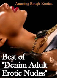 Erotic Stories: Amazing Rough Erotica Best of Denim Adult Erotic Nudes ( Erotic Photography, Erotic Stories, Nude Photos, Naked, Adult Nudes, Dominati