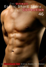 The Ultimate Erotic Short Story Collection 46: 11 Erotica Books AmorBooks.com Author