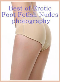 Adult Book: Sexual Adventure Built to Fuck XXX Best ofErotic Foot Fetish Nudes photography ( sex, porn, fetish, bondage, oral, anal, ebony, hentai, do