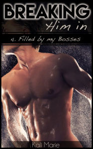 MMM EROTICA: Breaking Him In 4. Filled by my Bosses (First Time Gay Menage) Kali Marie Author
