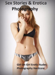 Sex Stories & Erotica Photography: Girl On Girl Erotic Nudes Photography Hardcore ( Erotic Photography, Erotic Stories, Nude Photos, Naked , Adult Nud
