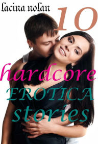 10 HARDCORE EROTICA STORIES Lacina Nolan Author