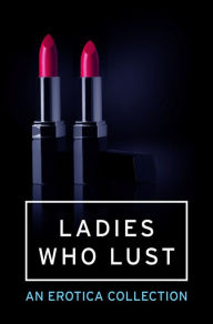 Ladies Who Lust: An Erotica Collection HarperCollins Publishers Author