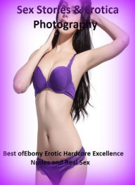 Sex Stories & Erotica Photography: Best ofEbony Erotic Hardcore Excellence Nudes and Real Sex ( Erotic Photography, Erotic Stories, Nude Photos, Naked