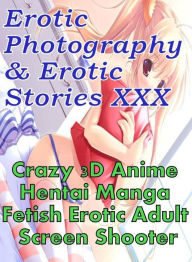 Erotica Hantai: Erotic Photography & Erotic Stories XXX Crazy 3D Anime Hentai Manga Fetish Erotic Adult Screen Shooter ( Erotic Photography, Erotic St