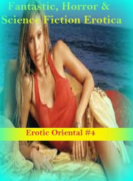 Fantastic, Horror & Science Fiction Erotica: Erotic Oriental #4 ( Erotic Photography, Erotic Stories, Nude Photos, Naked , Adult Nudes, Breast, Domina