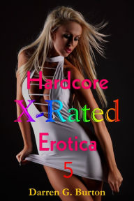 X-Rated Hardcore Erotica 5 Darren G. Burton Author