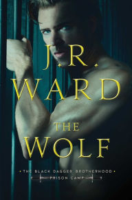 The Wolf (The Black Dagger Brotherhood: Prison Camp Series #2) J. R. Ward Author