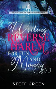 Writing Reverse Harem for Fun and Money Steff Green Author