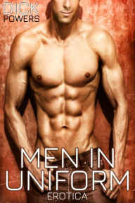 Men In Uniform Erotica Dick Powers Author