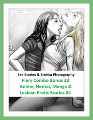 Sex Stories & Erotica Photography: Fiery Combo Bonus 3d Anime, Hentai, Manga & Lesbian Erotic Stories #4 ( Erotic Photography, Erotic Stories, Nude Ph
