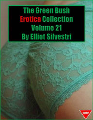 The Green Bush Erotica Collection Volume 21 Elliot Silvestri Author