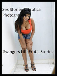 Sex Stories & Erotica Photography: Swingers Life Erotic Stories (Dominant Females Adult Sex Edition) ( Erotic Photography, Erotic Stories, Nude Photos