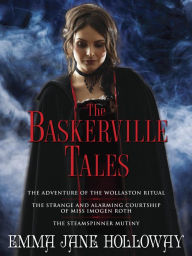 The Baskerville Tales (Short Stories): The Adventure of the Wollaston Ritual, The Strange and Alarming Courtship of Miss Imogen Roth, The Steamspinner