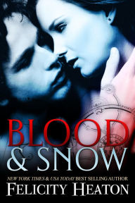 Blood and Snow (A Vampire Romance Novel) Felicity Heaton Author