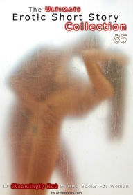 The Ultimate Erotic Short Story Collection 85: 11 Erotica Books AmorBooks.com Author