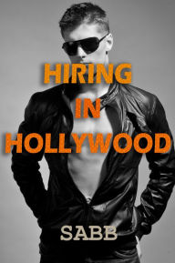 Hiring in Hollywood (A Gay Erotica) Sabb Author