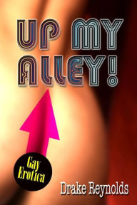 Up My Alley! Gay Erotica Drake Reynolds Author