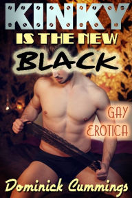 Kinky is the New Black: Gay Erotica Dominick Cummings Author