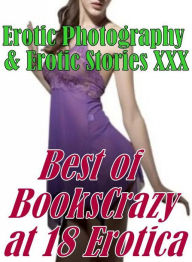 Erotica Adult: Erotic Photography & Erotic Stories XXX Best of BooksCrazy at 18 Erotica ( Erotic Photography, Erotic Stories, Nude Photos, Naked, Adul
