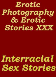 Erotica Porn: Erotic Photography & Erotic Stories XXX Interracial Sex Stories ( Erotic Photography, Erotic Stories, Nude Photos, Naked, Adult Nudes, D