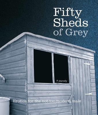 Fifty Sheds of Grey: A Parody by C. T. Grey