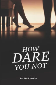 How Dare You Not: Steamy Romance Book For Young Adult M.E.A The 63rd Author