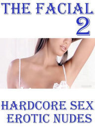 XXX Photography Book: Excelient Sex Real Porn Black and White Sex The Facial 2 ( Hardcore Sex Erotic Nudes) ( sex, porn, fetish, bondage, oral, anal,