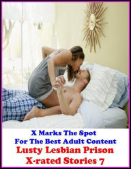 Erotica: X Marks The Spot For The Best Adult Content Lusty Lesbian Prison X-rated Stories 7 ( Erotic Photography, Erotic Stories, Nude Photos, Naked ,