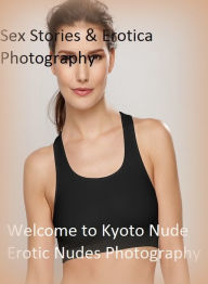 Sex Stories & Erotica Photography: Welcome to Kyoto Nude Erotic Nudes Photography (Giant Edition0 ( Erotic Photography, Erotic Stories, Nude Photos, N